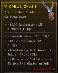 4H32/LVL80 Amulet/+6.4%Intelligence +14.5%Total Armor 24.5%Damage Reduction whileInjured +2Ranks of the Cut to the BonePassive(Barbarian Only)