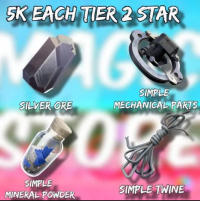 5k Each Tier 2 star material - Silver ore - SIMPLE MECHANICAL PARTS - SIMPLE TWINE - SIMPLE MINERAL POWDER