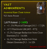5H6/LVL60 Chest Amor/+11.5% Physical Damage +672 Maximum Life 13.5% Damage Reduction from CloseEnemies 16.5% Damage Reduction fromDistant Enemies