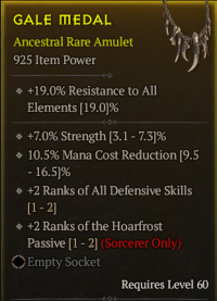 5-6-48/LVL60 Amulet/+7.0% Strength 10.5% Mana Cost Reduction +2 Ranks of All Defensive Skills +2 Ranks of the HoarfrostPassive(Sorcerer Only)